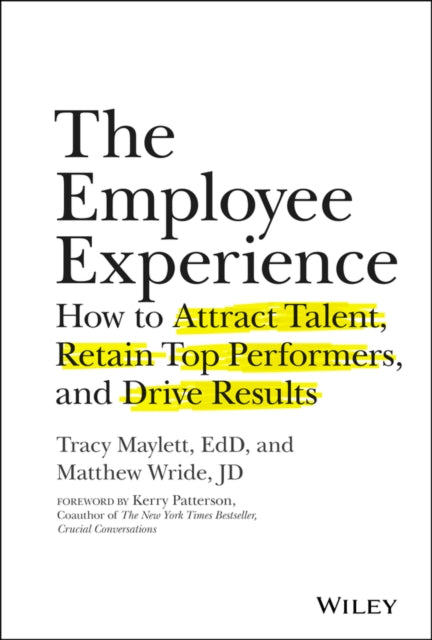 The Employee Experience: How to Attract Talent, Retain Top Performers, and Drive Results