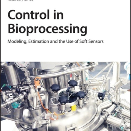 Control in Bioprocessing: Modeling, Estimation and the Use of Soft Sensors