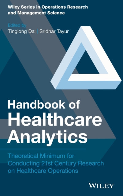 Handbook of Healthcare Analytics: Theoretical Minimum for Conducting 21st Century Research on Healthcare Operations