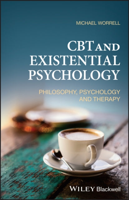 CBT and Existential Psychology: Philosophy, Psychology and Therapy