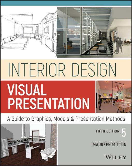 Interior Design Visual Presentation: A Guide to Graphics, Models and Presentation Methods