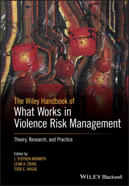 The Wiley Handbook of What Works in Violence Risk Management: Theory, Research, and Practice