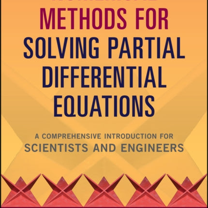 Numerical Methods for Solving Partial Differential Equations: A Comprehensive Introduction for Scientists and Engineers