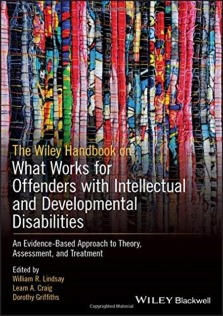 The Wiley Handbook on What Works for Offenders with Intellectual and Developmental Disabilities: An Evidence-Based Approach to Theory, Assessment, and Treatment