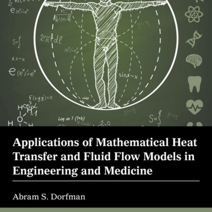 Applications of Mathematical Heat Transfer and Fluid Flow Models in Engineering and Medicine