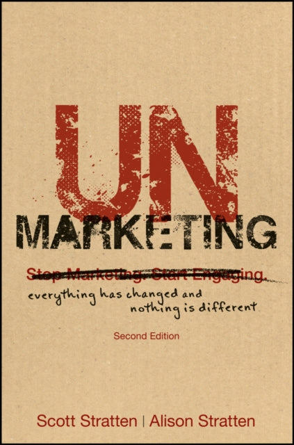 UnMarketing: Everything Has Changed and Nothing is Different