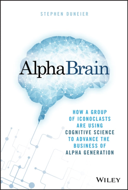 AlphaBrain: How a Group of Iconoclasts Are Using Cognitive Science to Advance the Business of Alpha Generation