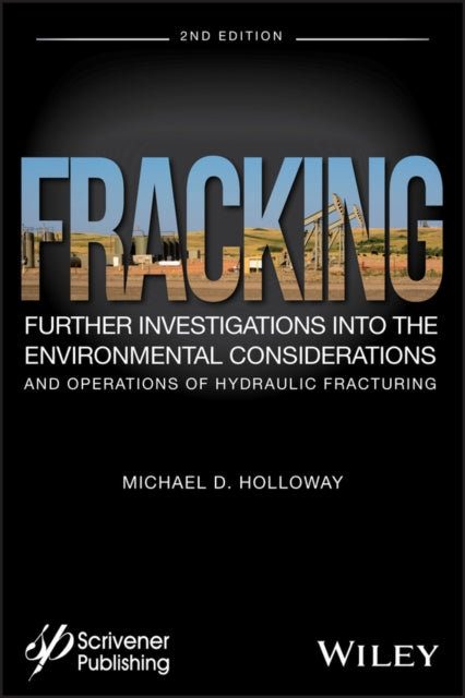 Fracking: Further Investigations into the Environmental Considerations and Operations of Hydraulic Fracturing