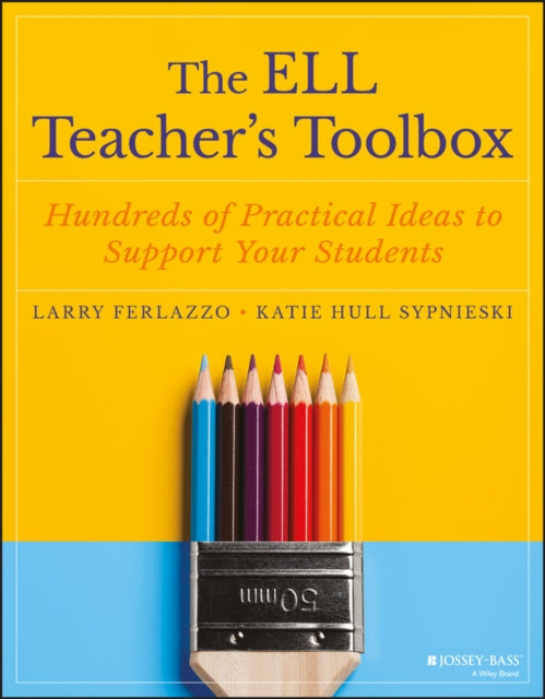 The ELL Teacher's Toolbox: Hundreds of Practical Ideas to Support Your Students