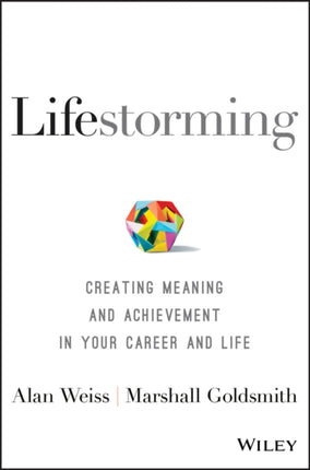 Lifestorming: Creating Meaning and Achievement in Your Career and Life