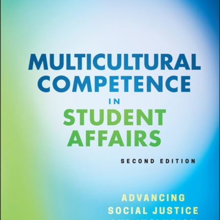 Multicultural Competence in Student Affairs: Advancing Social Justice and Inclusion