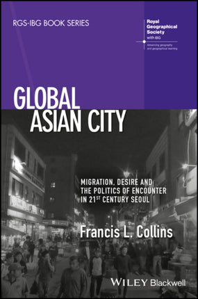 Global Asian City: Migration, Desire and the Politics of Encounter in 21st Century Seoul