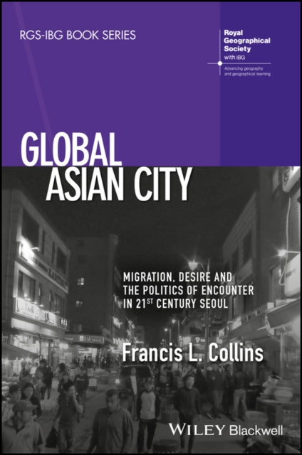 Global Asian City: Migration, Desire and the Politics of Encounter in 21st Century Seoul