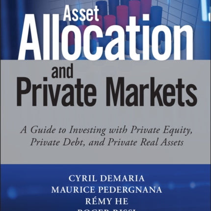 Asset Allocation and Private Markets: A Guide to Investing with Private Equity, Private Debt, and Private Real Assets