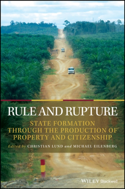 Rule and Rupture: State Formation Through the Production of Property and Citizenship