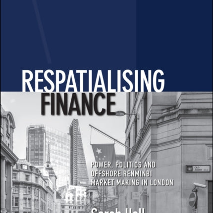 Respatialising Finance: Power, Politics and Offshore Renminbi Market Making in London