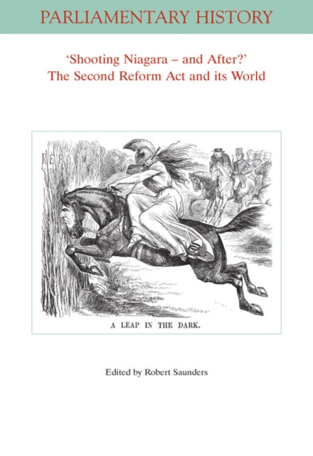 'Shooting Niagara -- And After?': The Second Reform Act and Its World