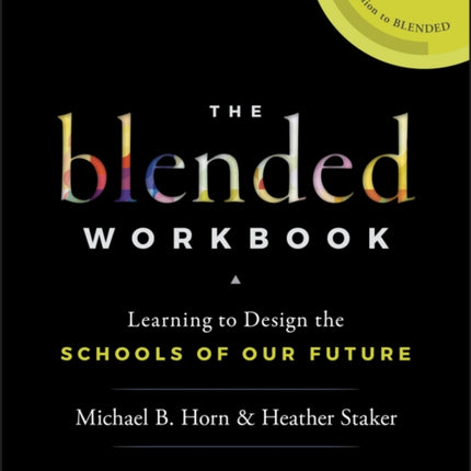 The Blended Workbook: Learning to Design the Schools of our Future