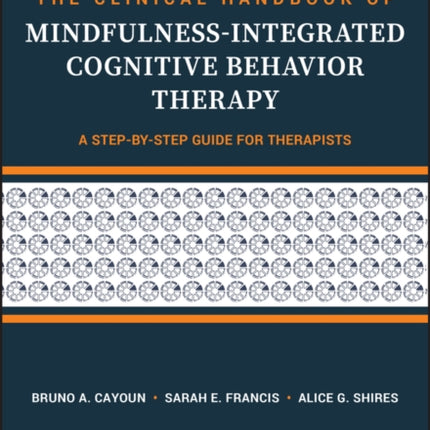 The Clinical Handbook of Mindfulness-integrated Cognitive Behavior Therapy: A Step-by-Step Guide for Therapists