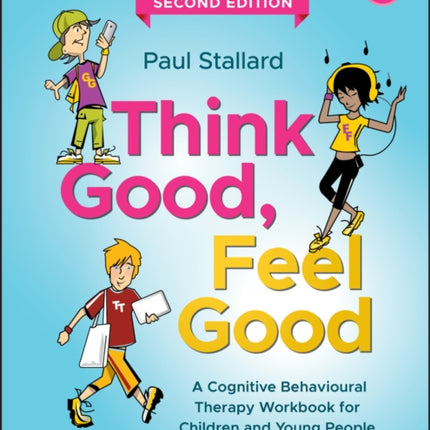 Think Good, Feel Good: A Cognitive Behavioural Therapy Workbook for Children and Young People