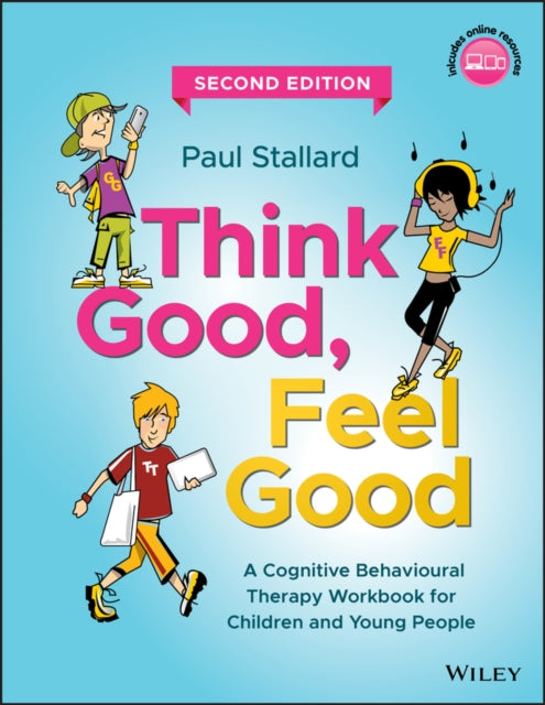 Think Good, Feel Good: A Cognitive Behavioural Therapy Workbook for Children and Young People