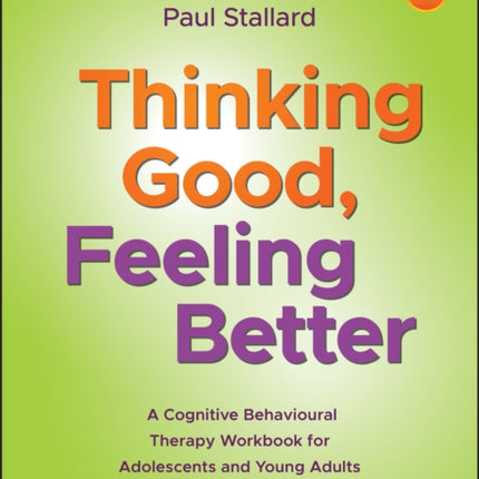 Thinking Good, Feeling Better: A Cognitive Behavioural Therapy Workbook for Adolescents and Young Adults