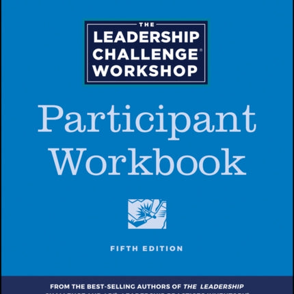 The Leadership Challenge Workshop: Participant Workbook