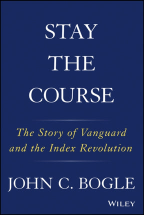 Stay the Course: The Story of Vanguard and the Index Revolution