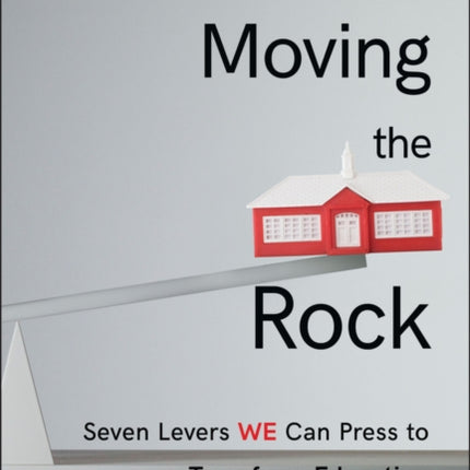 Moving the Rock: Seven Levers WE Can Press to Transform Education