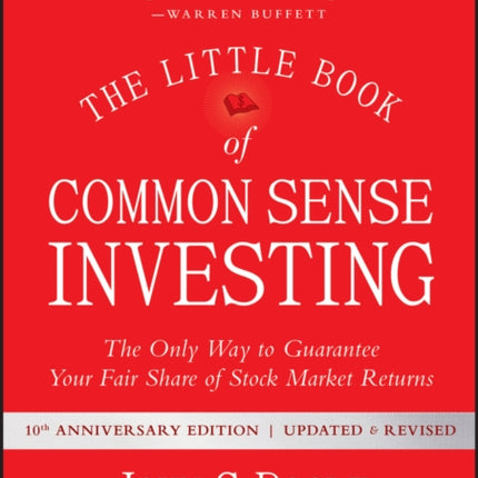 The Little Book of Common Sense Investing: The Only Way to Guarantee Your Fair Share of Stock Market Returns