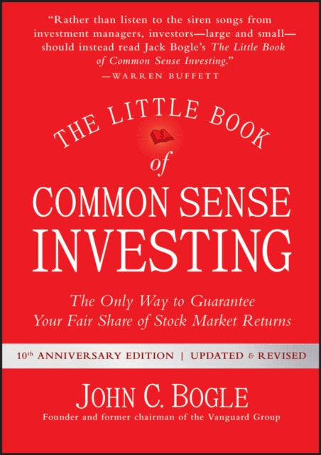 The Little Book of Common Sense Investing: The Only Way to Guarantee Your Fair Share of Stock Market Returns