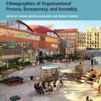 Meetings: Ethnographies of Organizational Process, Bureaucracy and Assembly