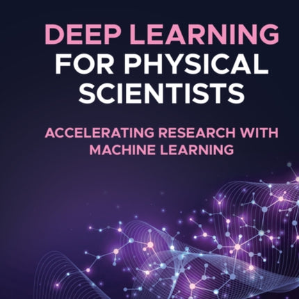 Deep Learning for Physical Scientists