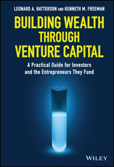 Building Wealth through Venture Capital: A Practical Guide for Investors and the Entrepreneurs They Fund