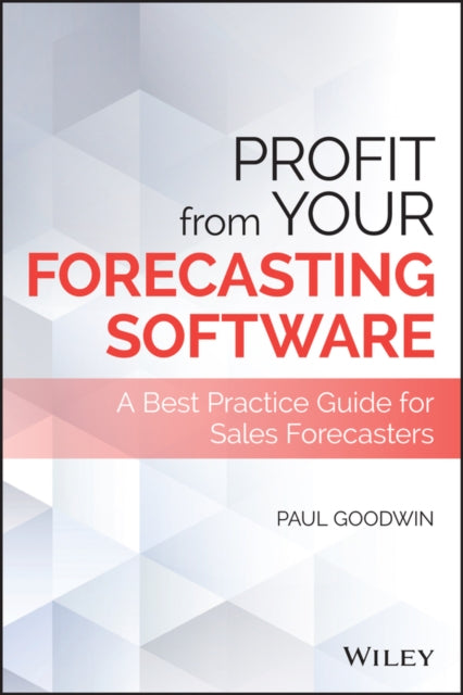 Profit From Your Forecasting Software: A Best Practice Guide for Sales Forecasters