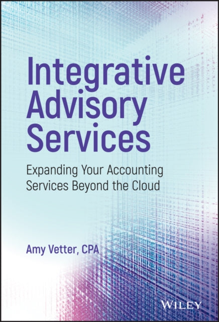 Integrative Advisory Services: Expanding Your Accounting Services Beyond the Cloud