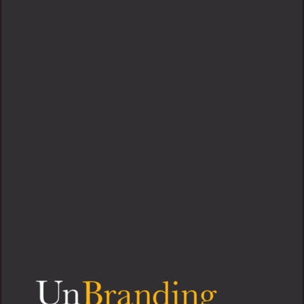 UnBranding: 100 Branding Lessons for the Age of Disruption