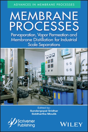 Membrane Processes: Pervaporation, Vapor Permeation and Membrane Distillation for Industrial Scale Separations