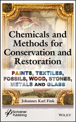 Chemicals and Methods for Conservation and Restoration: Paintings, Textiles, Fossils, Wood, Stones, Metals, and Glass