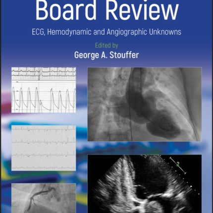 Cardiology Board Review: ECG, Hemodynamic and Angiographic Unknowns