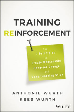 Training Reinforcement: The 7 Principles to Create Measurable Behavior Change and Make Learning Stick