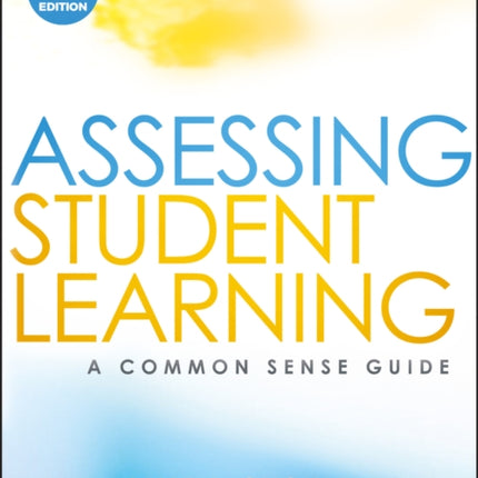 Assessing Student Learning: A Common Sense Guide