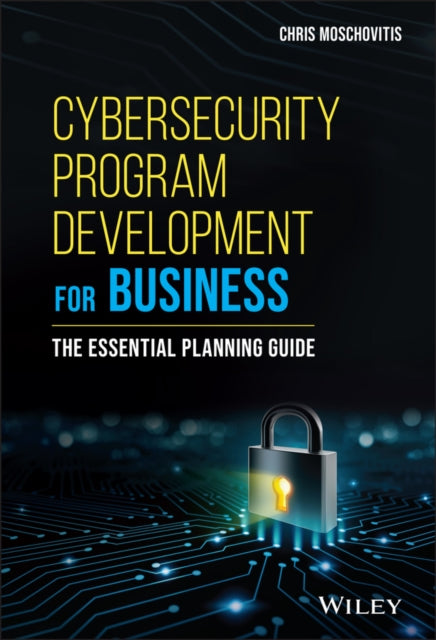 Cybersecurity Program Development for Business: The Essential Planning Guide