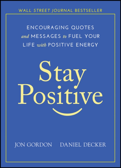 Stay Positive: Encouraging Quotes and Messages to Fuel Your Life with Positive Energy