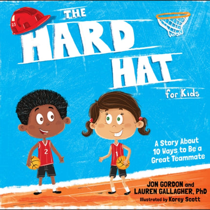 The Hard Hat for Kids: A Story About 10 Ways to Be a Great Teammate