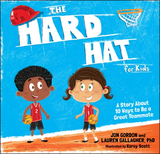 The Hard Hat for Kids: A Story About 10 Ways to Be a Great Teammate