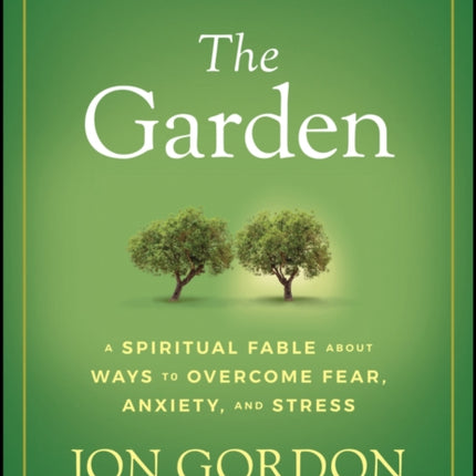 The Garden: A Spiritual Fable About Ways to Overcome Fear, Anxiety, and Stress