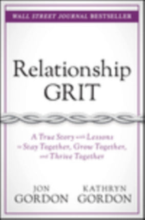 Relationship Grit: A True Story with Lessons to Stay Together, Grow Together, and Thrive Together