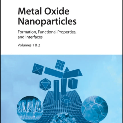 Metal Oxide Nanoparticles, 2 Volume Set: Formation, Functional Properties, and Interfaces