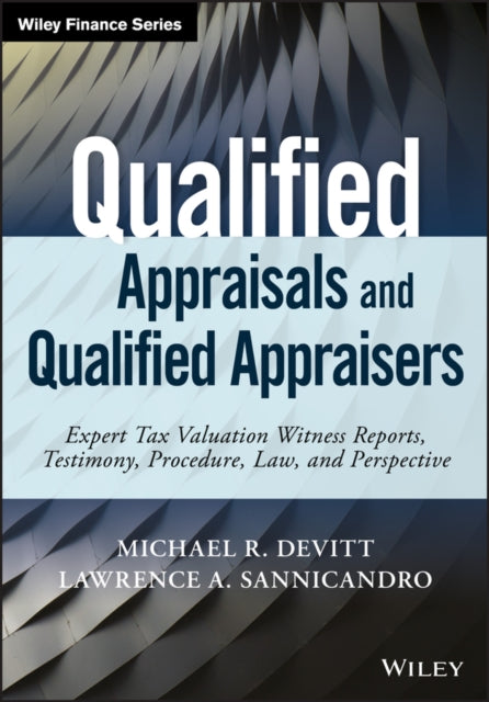 Qualified Appraisals and Qualified Appraisers: Expert Tax Valuation Witness Reports, Testimony, Procedure, Law, and Perspective